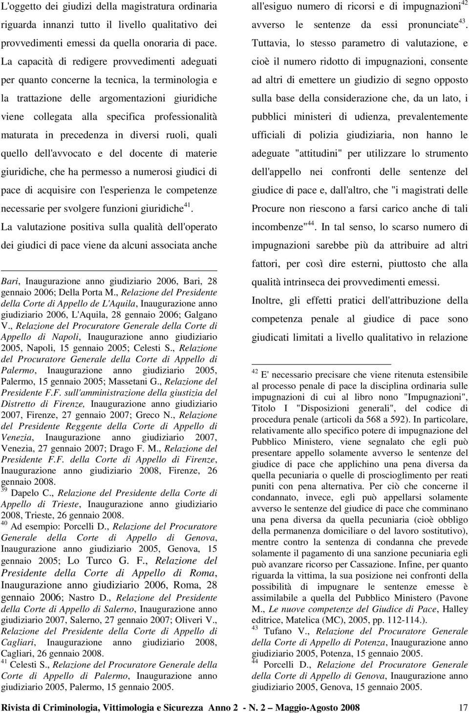 in precedenza in diversi ruoli, quali quello dell'avvocato e del docente di materie giuridiche, che ha permesso a numerosi giudici di pace di acquisire con l'esperienza le competenze necessarie per