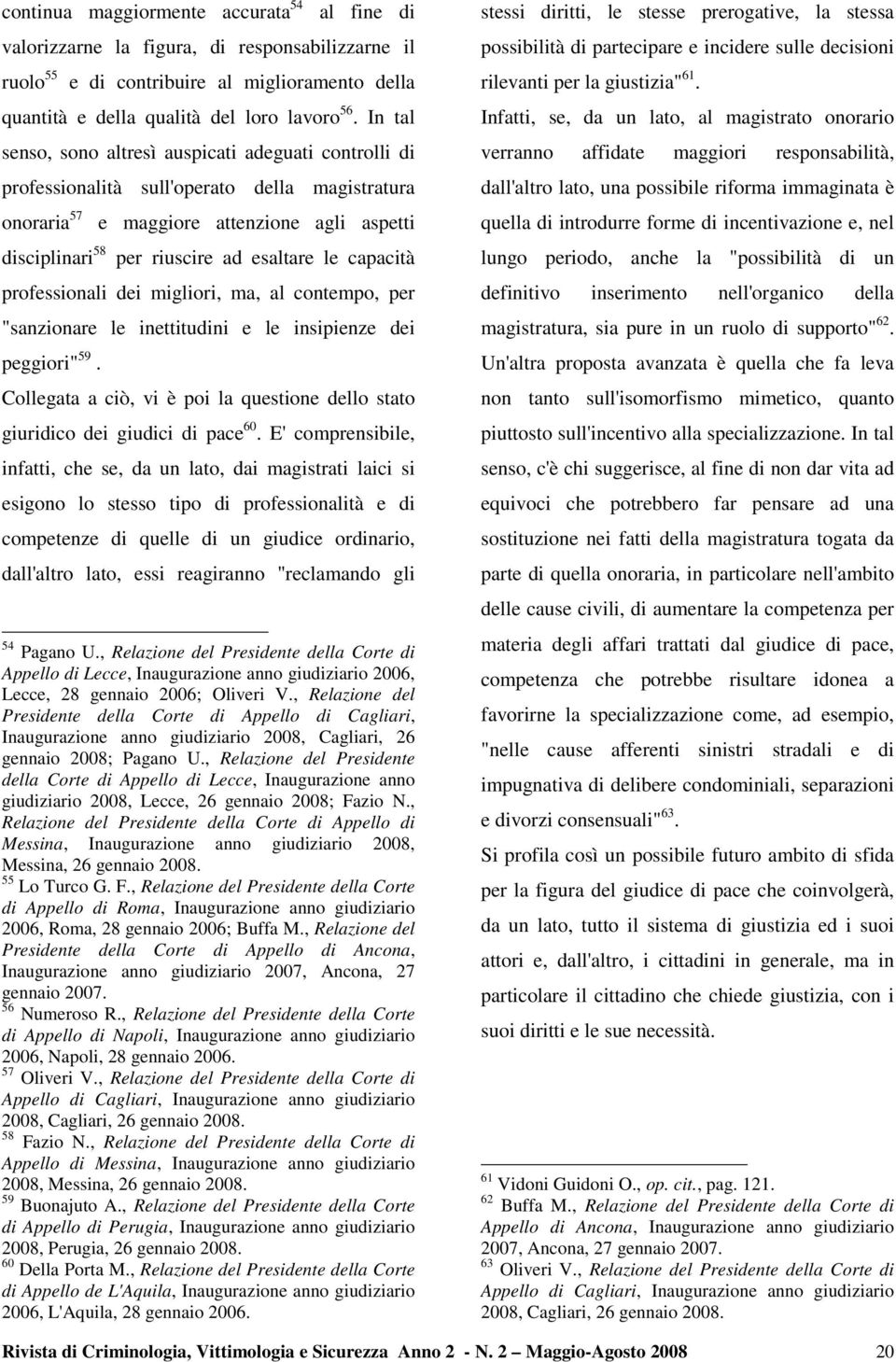 capacità professionali dei migliori, ma, al contempo, per "sanzionare le inettitudini e le insipienze dei peggiori" 59.