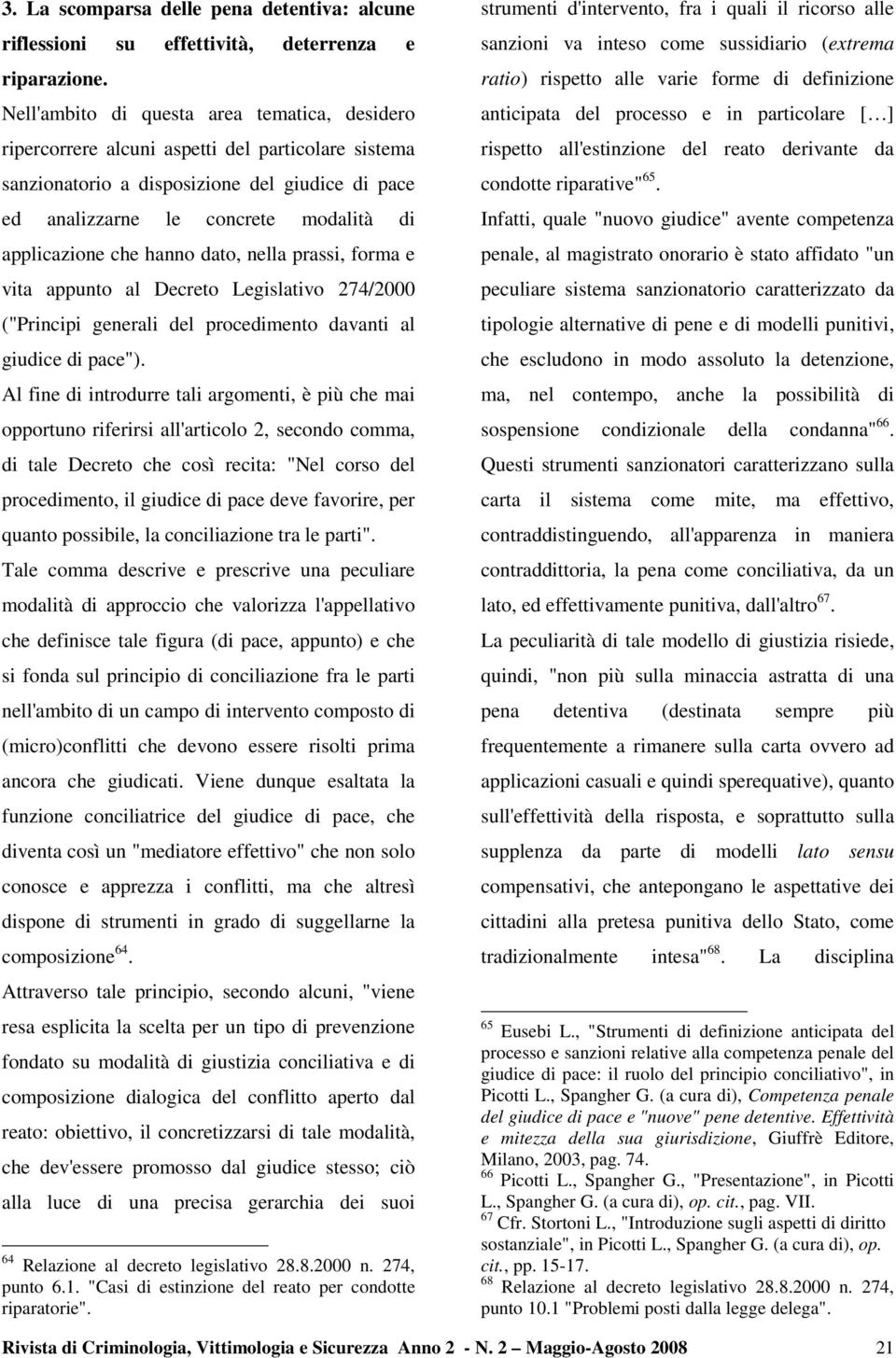 che hanno dato, nella prassi, forma e vita appunto al Decreto Legislativo 274/2000 ("Principi generali del procedimento davanti al giudice di pace").