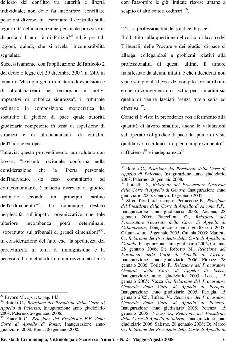 Successivamente, con l'applicazione dell'articolo 2 del decreto legge del 29 dicembre 2007, n.