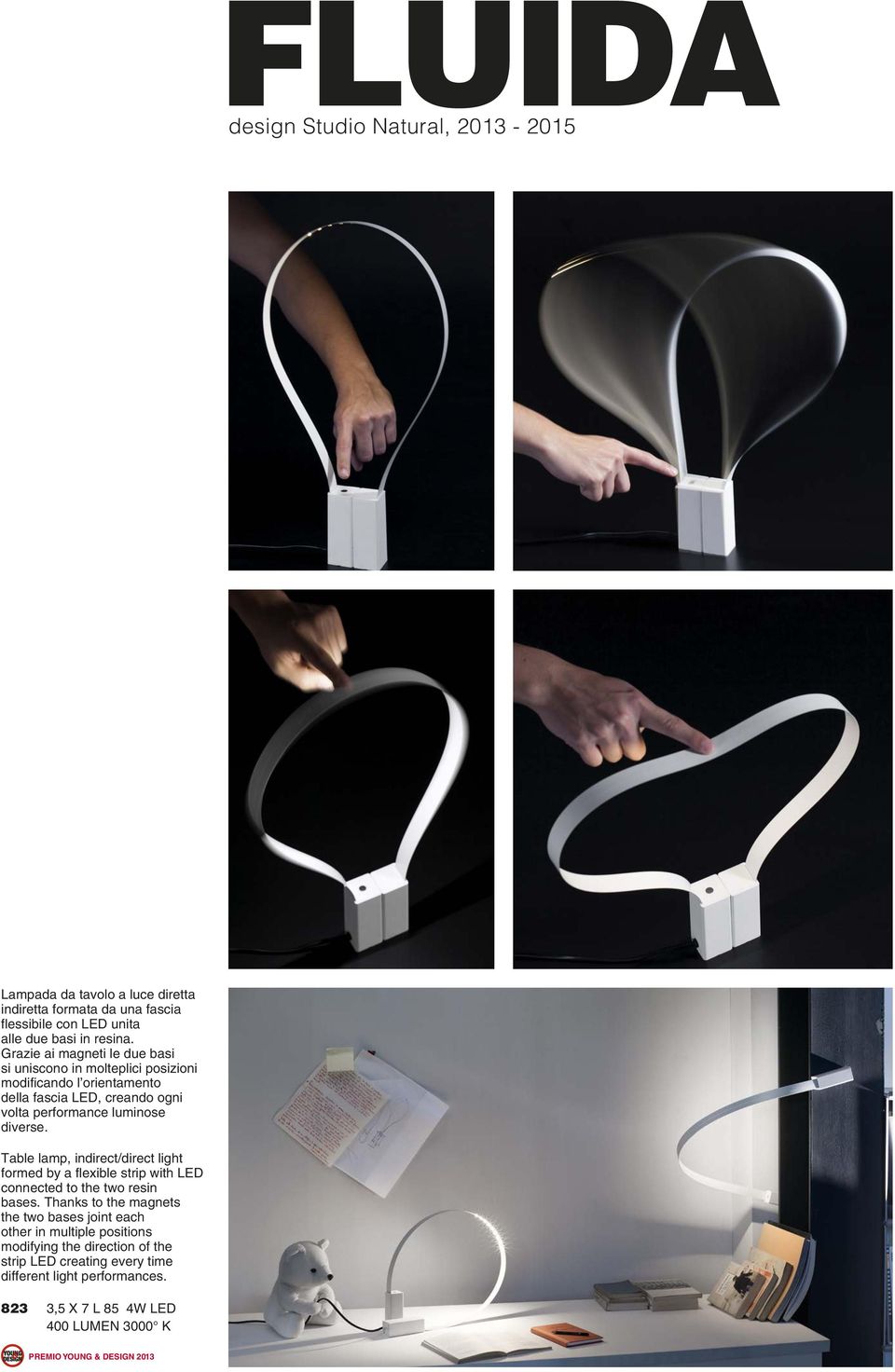 Table lamp, indirect/direct light formed by a flexible strip with Led connected to the two resin bases.