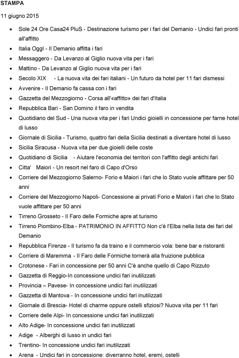 fari Gazzetta del Mezzogiorno - Corsa all'«affitto» dei fari d'italia Repubblica Bari - San Domino il faro in vendita Quotidiano del Sud - Una nuova vita per i fari Undici gioielli in concessione per