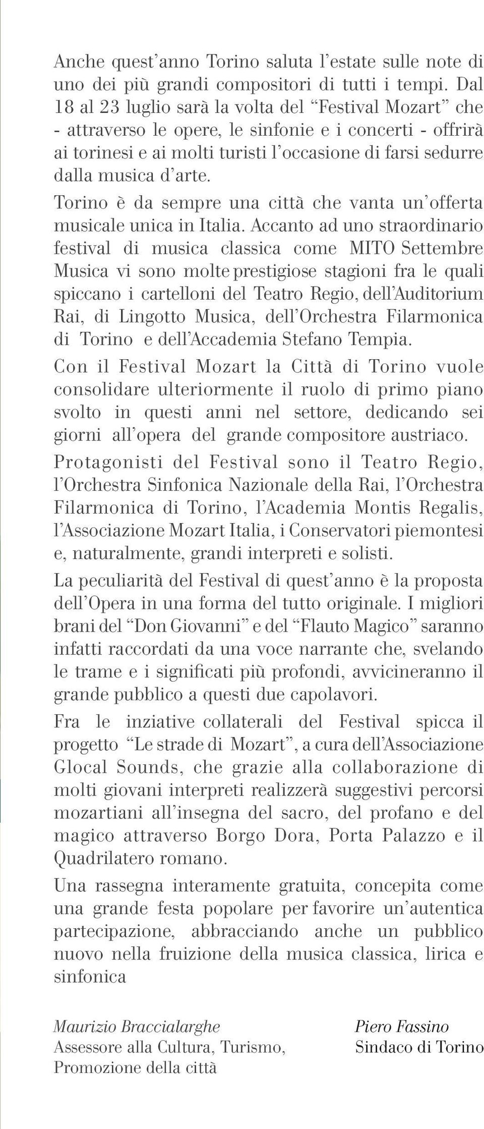 Torino è da sempre una città che vanta un offerta musicale unica in Italia.