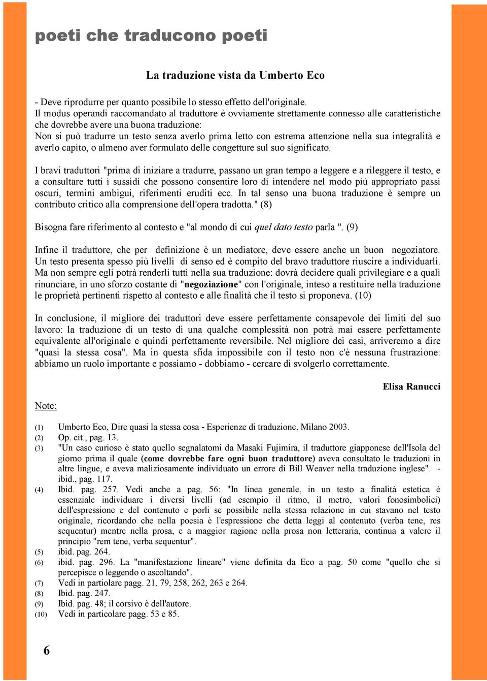 estrema attenzione nella sua integralità e averlo capito, o almeno aver formulato delle congetture sul suo significato.