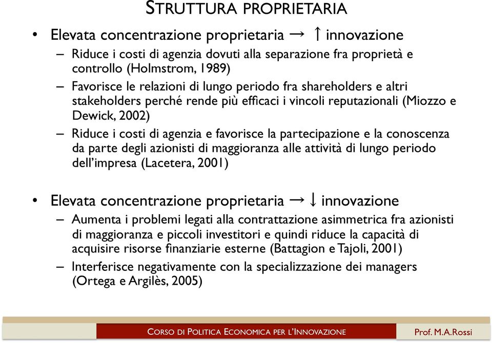 parte degli azionisti di maggioranza alle attività di lungo periodo dell impresa (Lacetera, 2001) Elevata concentrazione proprietaria innovazione Aumenta i problemi legati alla contrattazione