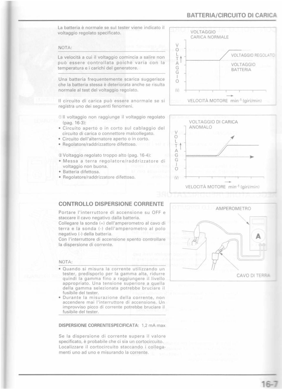 Una batteria frequentemente scarica suggerisce che la batteria stessa è deteriorata anche se risulta normale al test del voltaggio regolato.