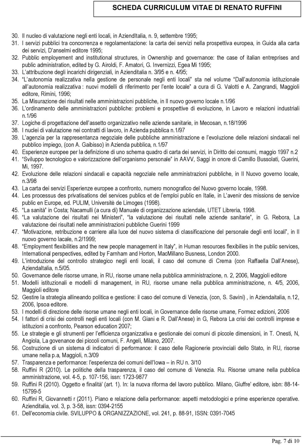 Pubblic employement and institutional structures, in Ownership and governance: the case of italian entreprises and public administration, edited by G. Airoldi, F. Amatori, G.