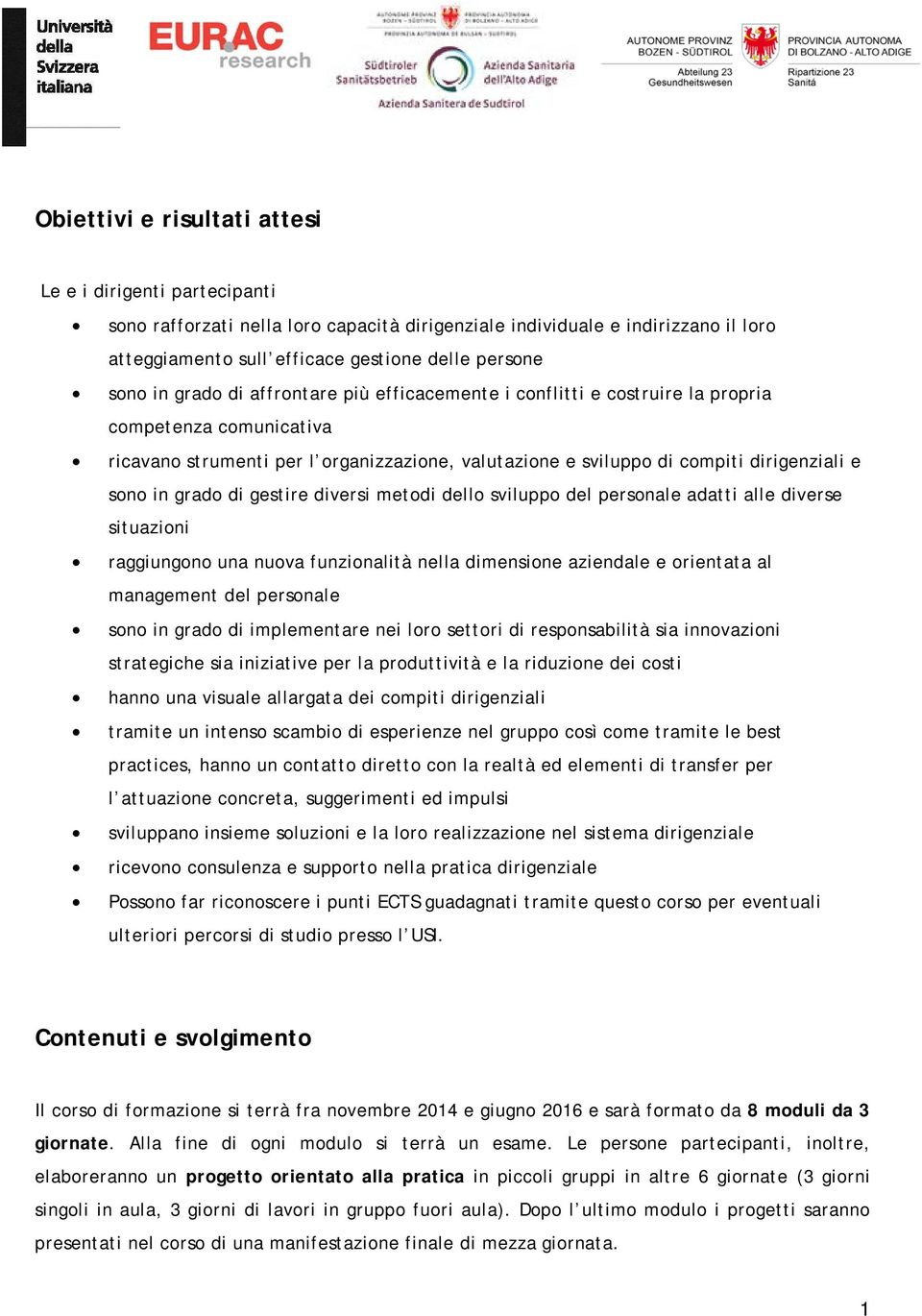 grado di gestire diversi metodi dello sviluppo del personale adatti alle diverse situazioni raggiungono una nuova funzionalità nella dimensione aziendale e orientata al management del personale sono