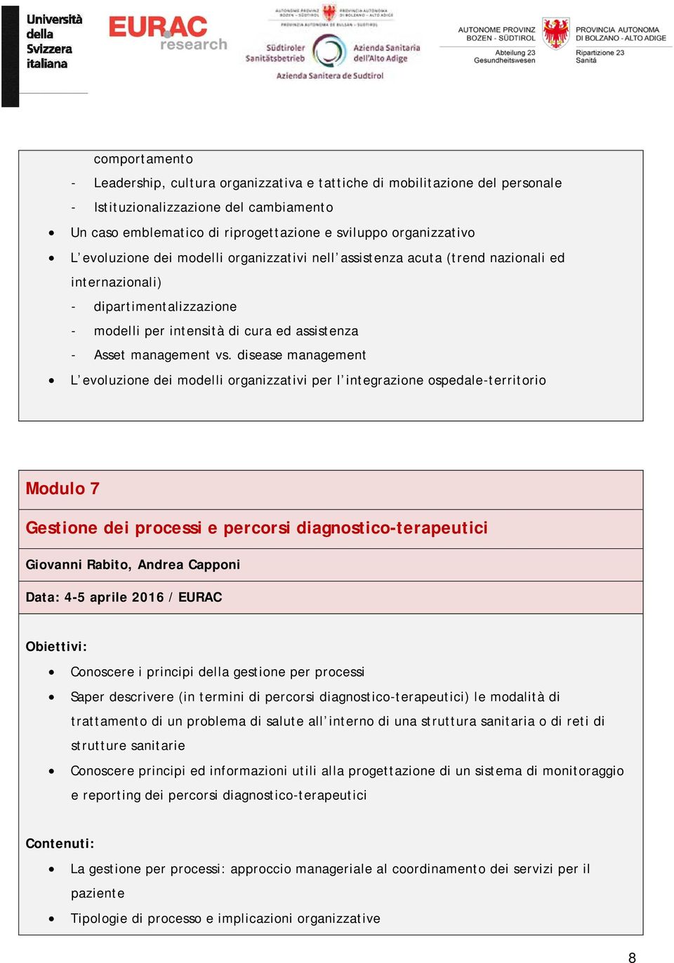 disease management L evoluzione dei modelli organizzativi per l integrazione ospedale-territorio Modulo 7 Gestione dei processi e percorsi diagnostico-terapeutici Giovanni Rabito, Andrea Capponi