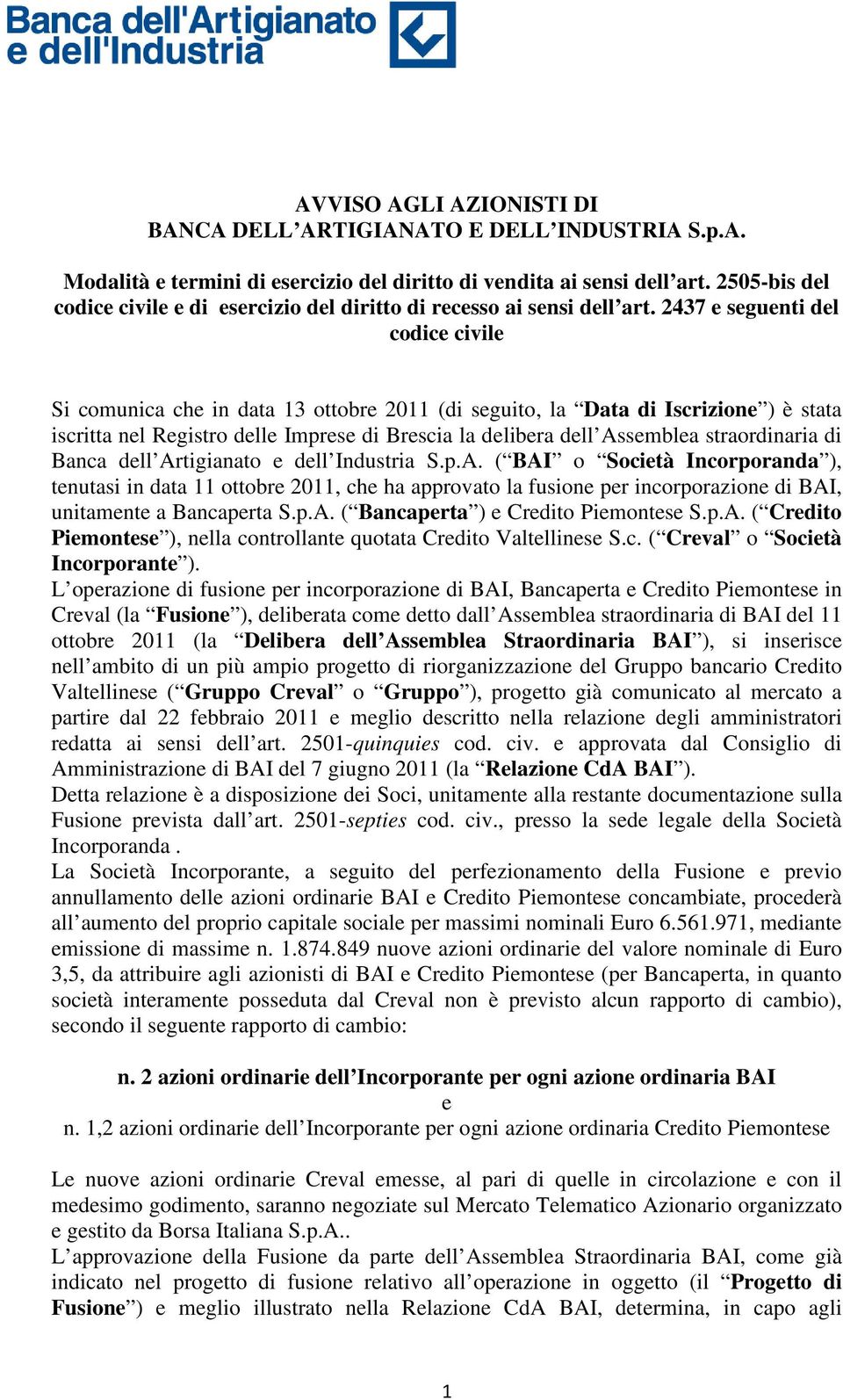 2437 e seguenti del codice civile Si comunica che in data 13 ottobre 2011 (di seguito, la Data di Iscrizione ) è stata iscritta nel Registro delle Imprese di Brescia la delibera dell Assemblea