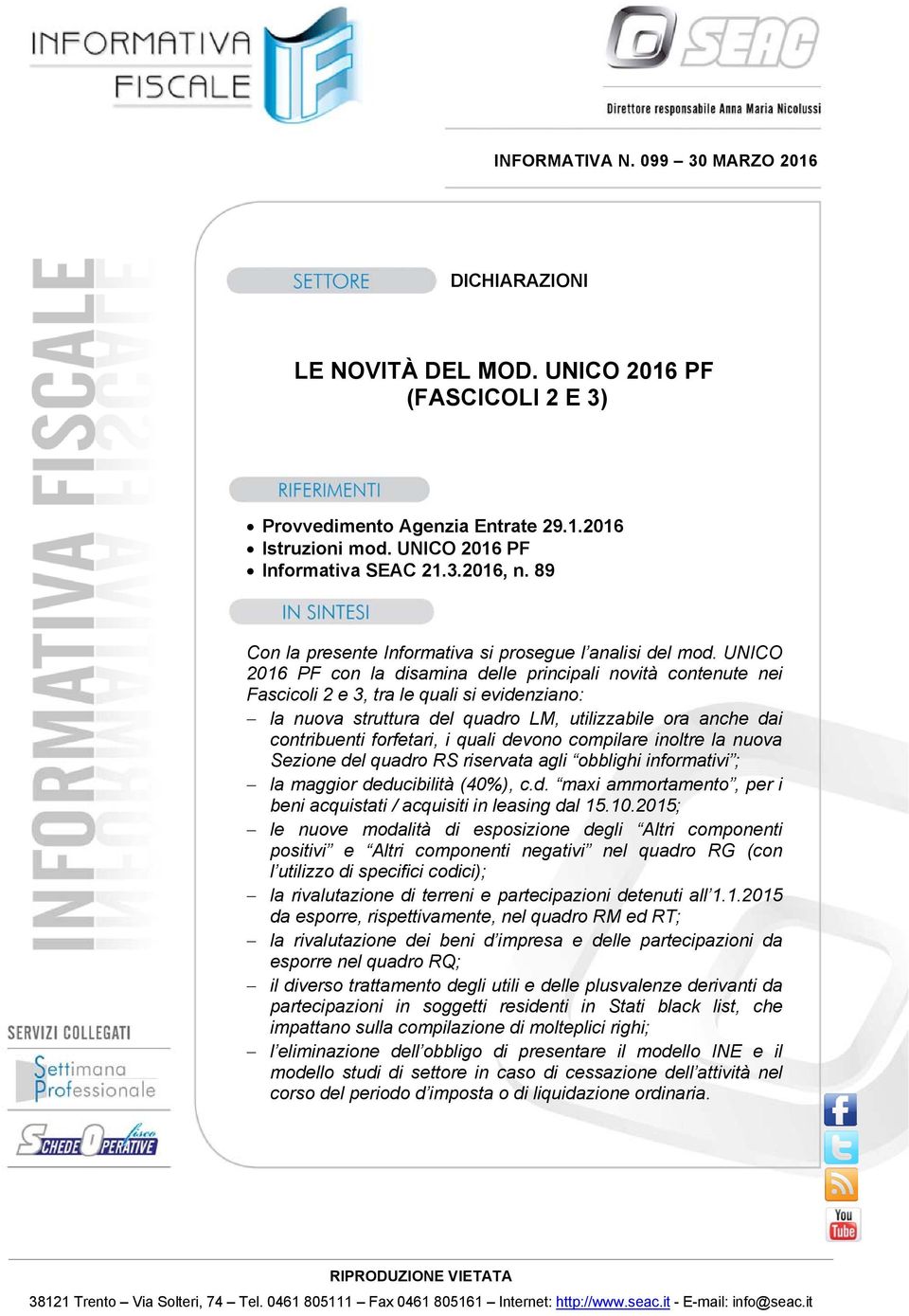 UNICO 2016 PF con la disamina delle principali novità contenute nei Fascicoli 2 e 3, tra le quali si evidenziano: la nuova struttura del quadro LM, utilizzabile ora anche dai contribuenti forfetari,