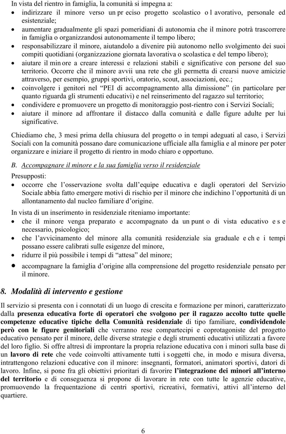 dei suoi compiti quotidiani (organizzazione giornata lavorativa o scolastica e del tempo libero); aiutare il min ore a creare interessi e relazioni stabili e significative con persone del suo