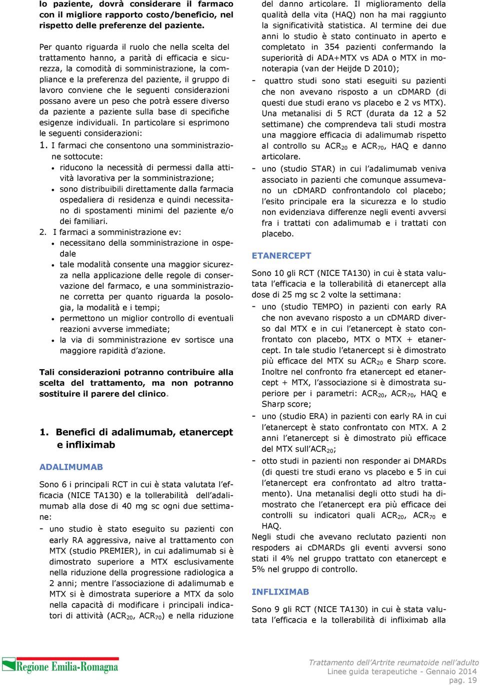 lavoro conviene che le seguenti considerazioni possano avere un peso che potrà essere diverso da paziente a paziente sulla base di specifiche esigenze individuali.