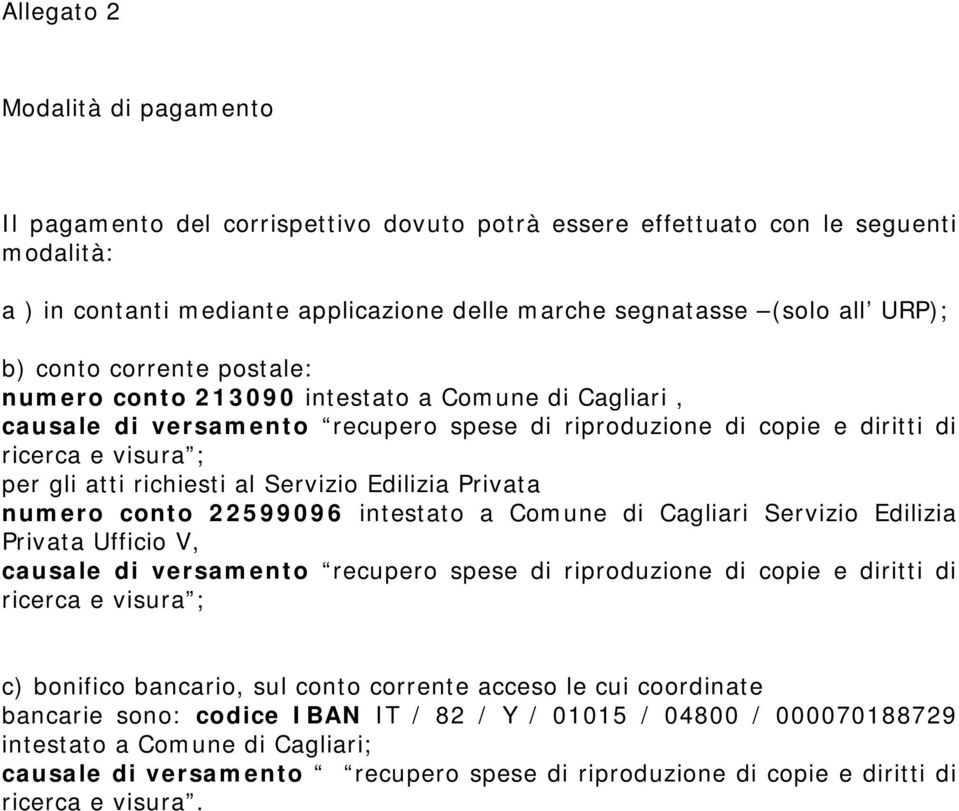 Servizio Edilizia Privata numero conto 22599096 intestato a Comune di Cagliari Servizio Edilizia Privata Ufficio V, causale di versamento recupero spese di riproduzione di copie e diritti di ricerca