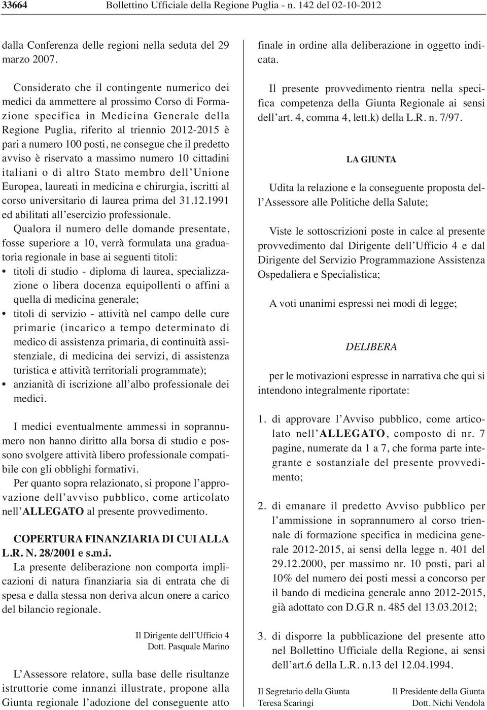 posti, ne consegue che il predetto avviso è riservato a massimo numero 10 cittadini italiani o di altro Stato membro dell Unione Europea, laureati in medicina e chirurgia, iscritti al corso