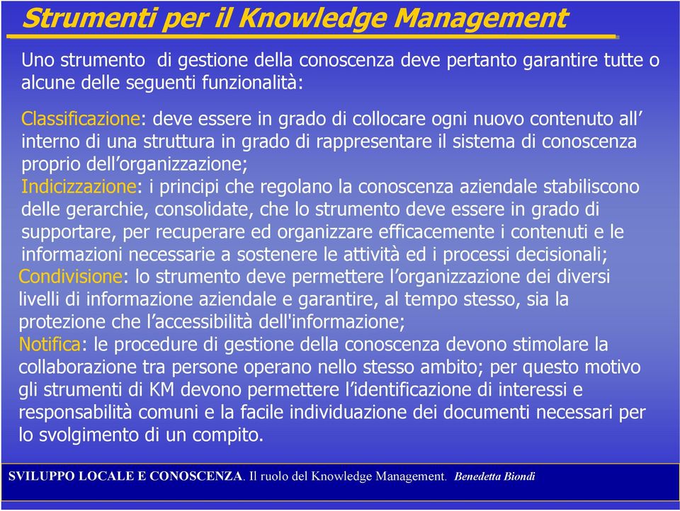 stabiliscono delle gerarchie, consolidate, che lo strumento deve essere in grado di supportare, per recuperare ed organizzare efficacemente i contenuti e le informazioni necessarie a sostenere le