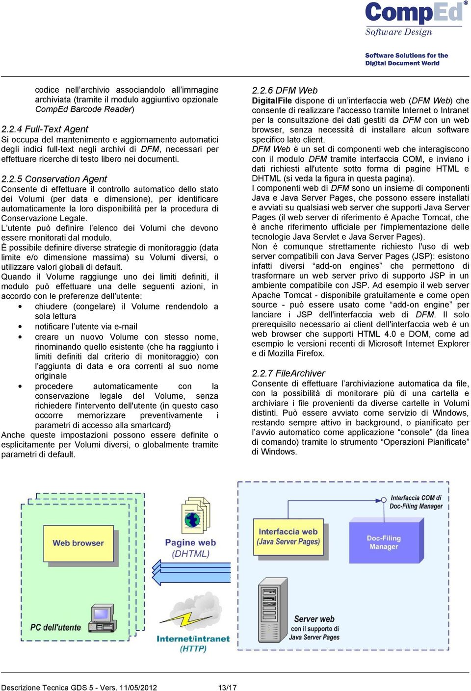 Conservation Agent Consente di effettuare il controllo automatico dello stato dei Volumi (per data e dimensione), per identificare automaticamente la loro disponibilità per la procedura di