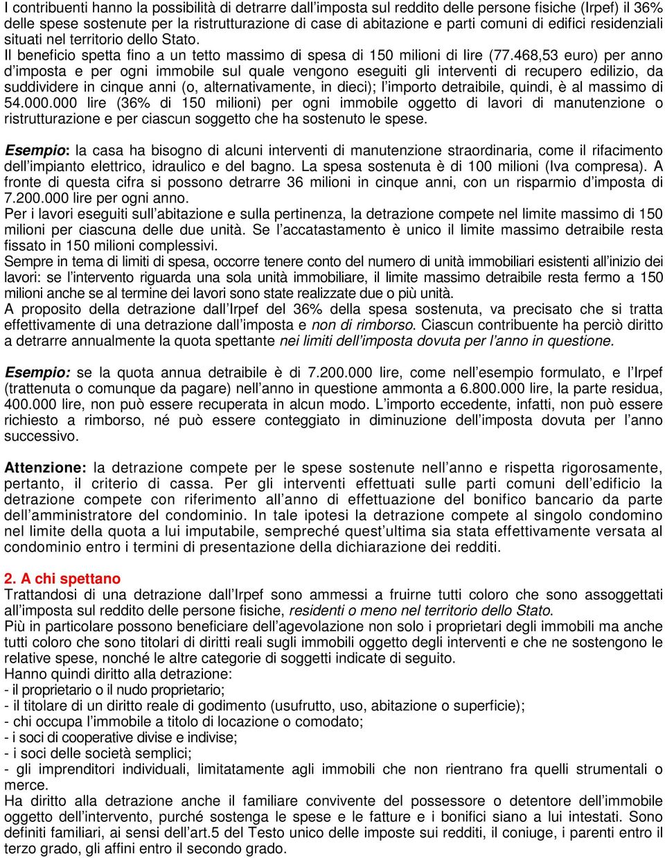 468,53 euro) per anno d imposta e per ogni immobile sul quale vengono eseguiti gli interventi di recupero edilizio, da suddividere in cinque anni (o, alternativamente, in dieci); l importo