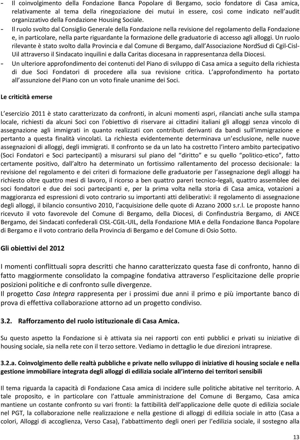 - Il ruolo svolto dal Consiglio Generale della Fondazione nella revisione del regolamento della Fondazione e, in particolare, nella parte riguardante la formazione delle graduatorie di accesso agli