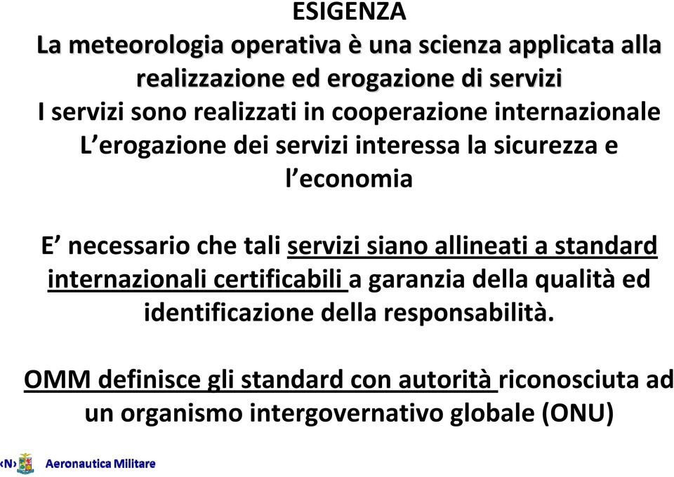 che tali servizi siano allineati a standard internazionali certificabili a garanzia della qualità ed identificazione