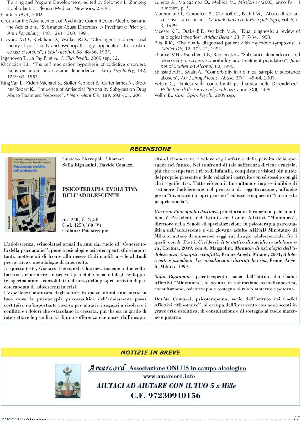 , Walker R.D., Cloninger s tridimensional theory of personality and psychopathology: applications to substance use disorders, J Stud Alcohol, 58, 48-66, 1997. Ingehoven T., La Fay P. et al., J. Clin Psych.