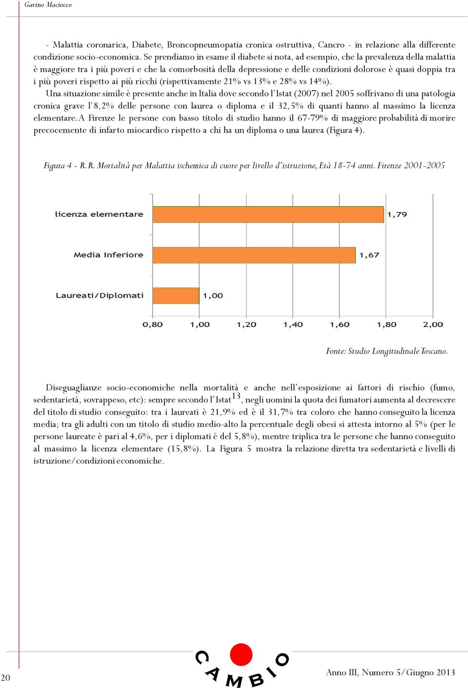 tra i più poveri rispetto ai più ricchi (rispettivamente 21% vs 13% e 28% vs 14%).