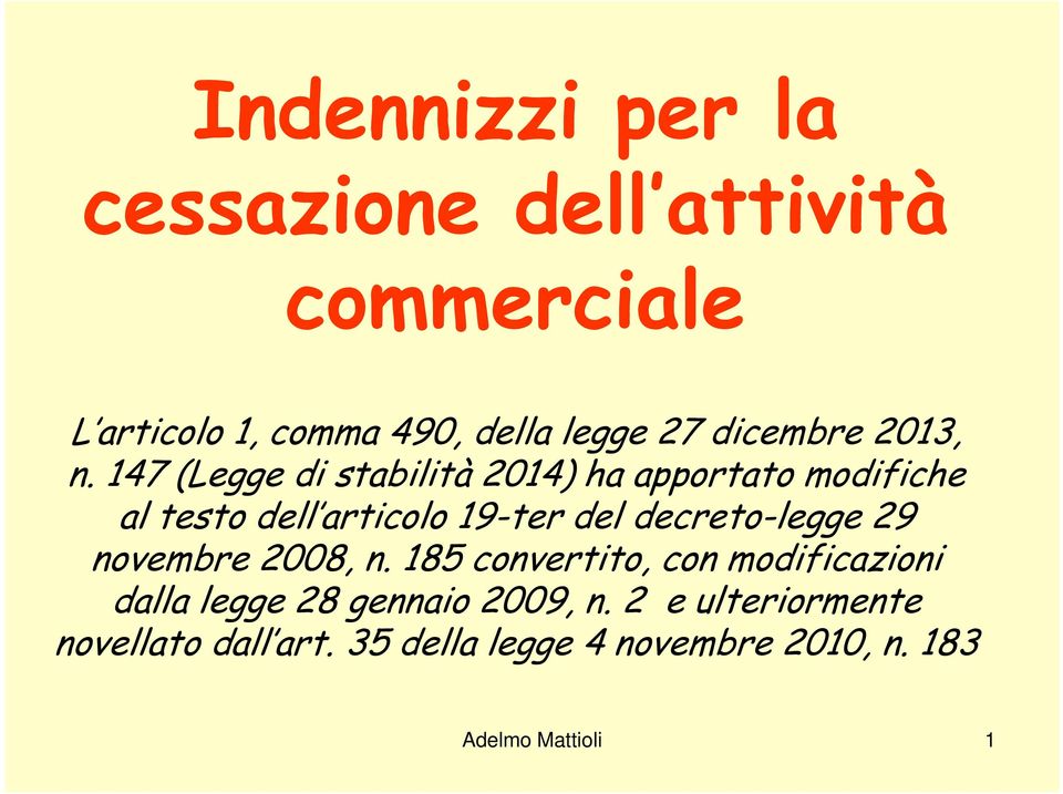 147 (Legge di stabilità 2014) ha apportato modifiche al testo dell articolo 19-ter del