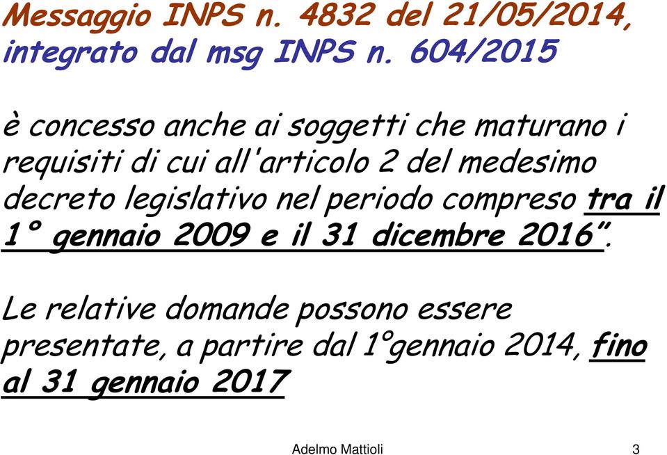 medesimo decreto legislativo nel periodo compreso tra il 1 gennaio 2009 e il 31 dicembre