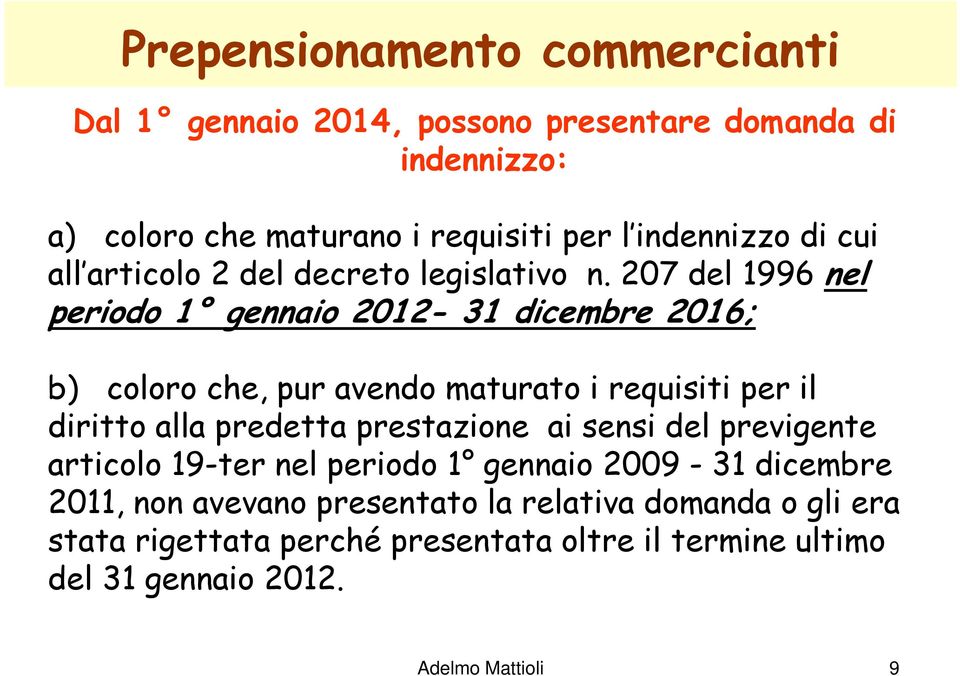 207 del 1996 nel periodo 1 gennaio 2012-31 dicembre 2016; b) coloro che, pur avendo maturato i requisiti per il diritto alla predetta