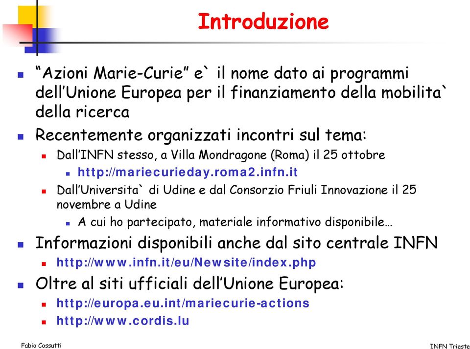 it Dall Universita` di Udine e dal Consorzio Friuli Innovazione il 25 novembre a Udine A cui ho partecipato, materiale informativo disponibile