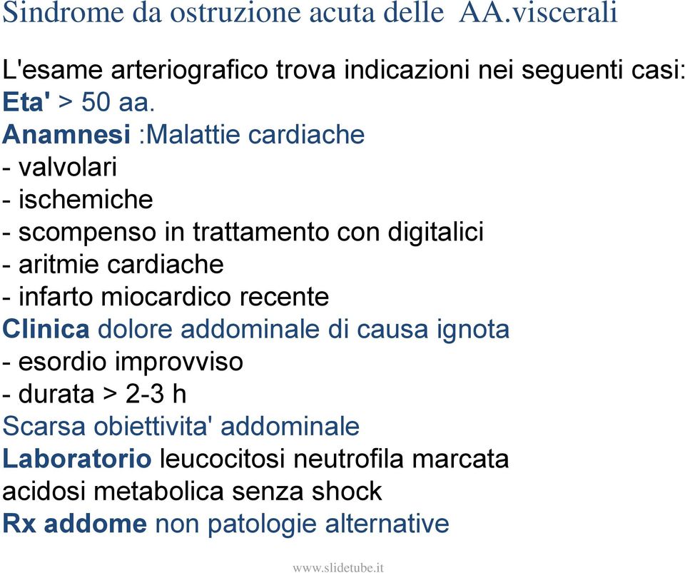 infarto miocardico recente Clinica dolore addominale di causa ignota - esordio improvviso - durata > 2-3 h Scarsa