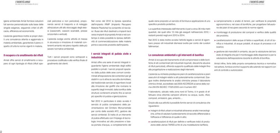 IRMP (Impianto Recupero specifico prodotto protettivo. agronomiche e, nel caso di bonifiche, per progettare l attuazio- singole esigenze, seguendo criteri di efficacia, efficienza ed economicità.