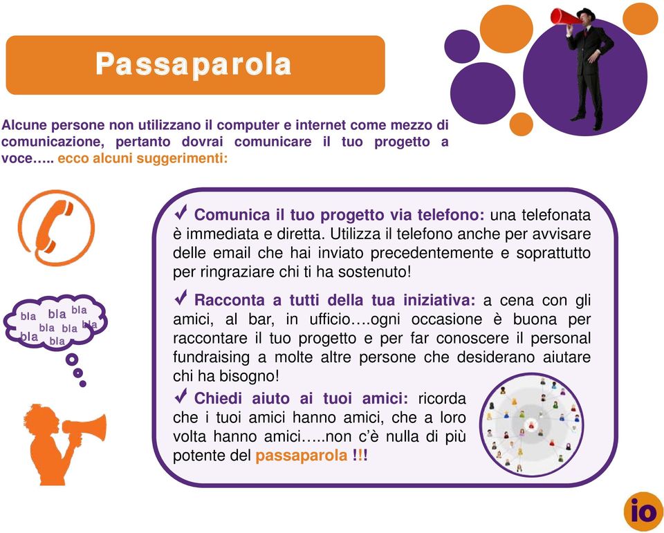 Utilizza il telefono anche per avvisare delle email che hai inviato precedentemente e soprattutto per ringraziare chi ti ha sostenuto!