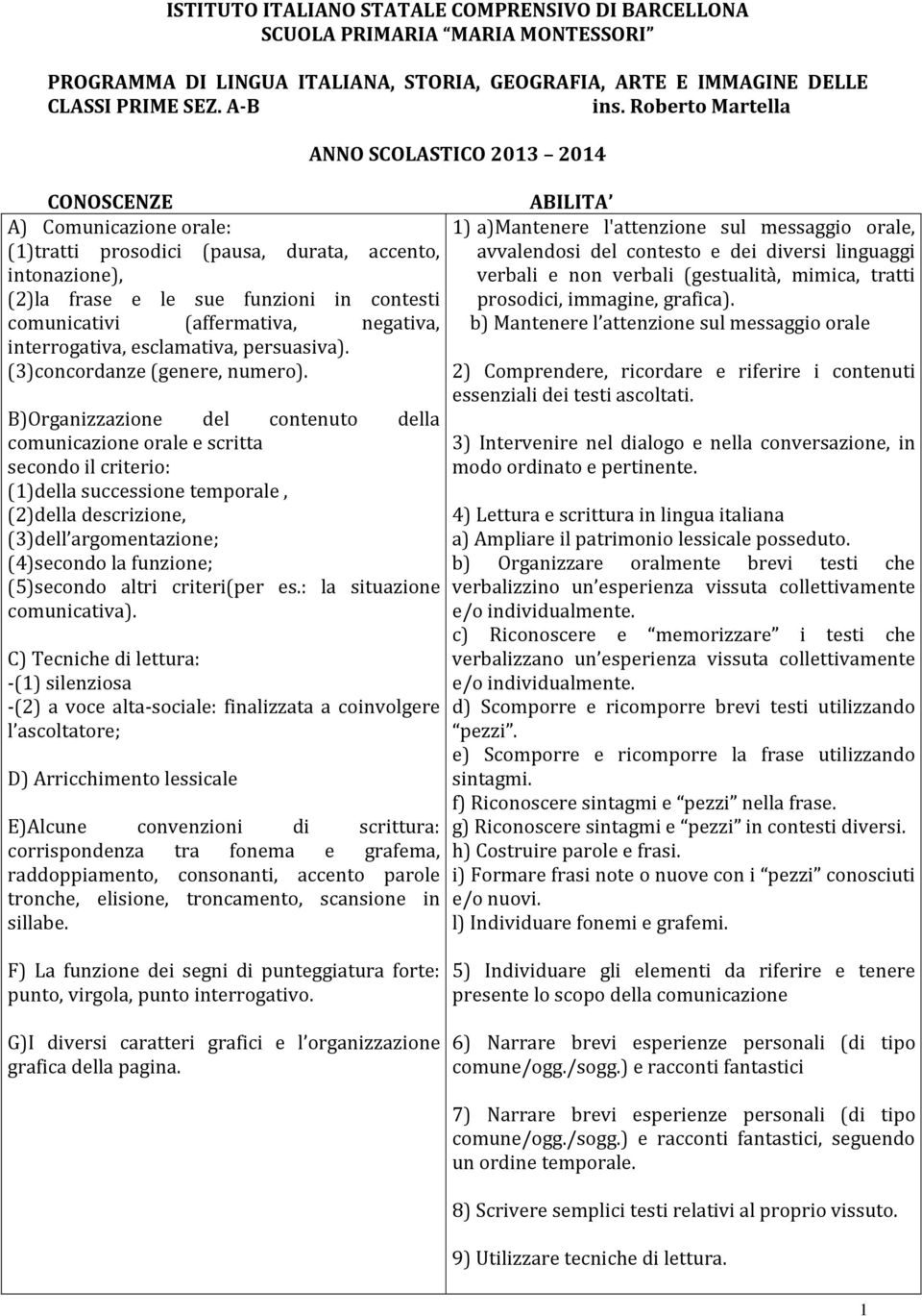 esclamativa, persuasiva). (3)concordanze(genere, numero).