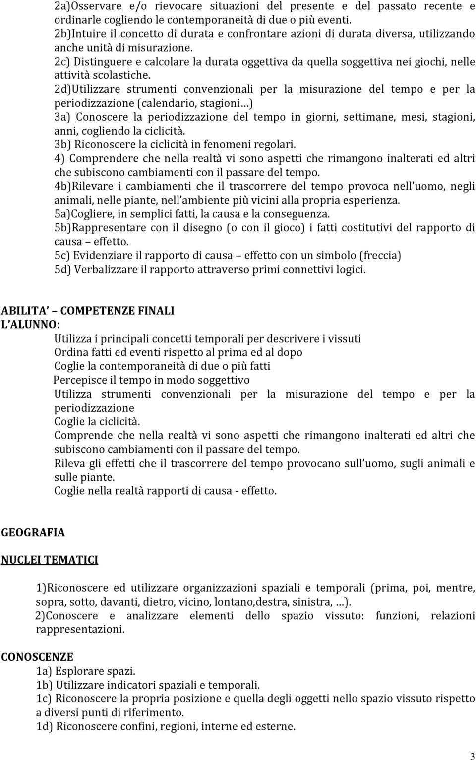 2c) Distinguere e calcolare la durata oggettiva da quella soggettiva nei giochi, nelle attività scolastiche.