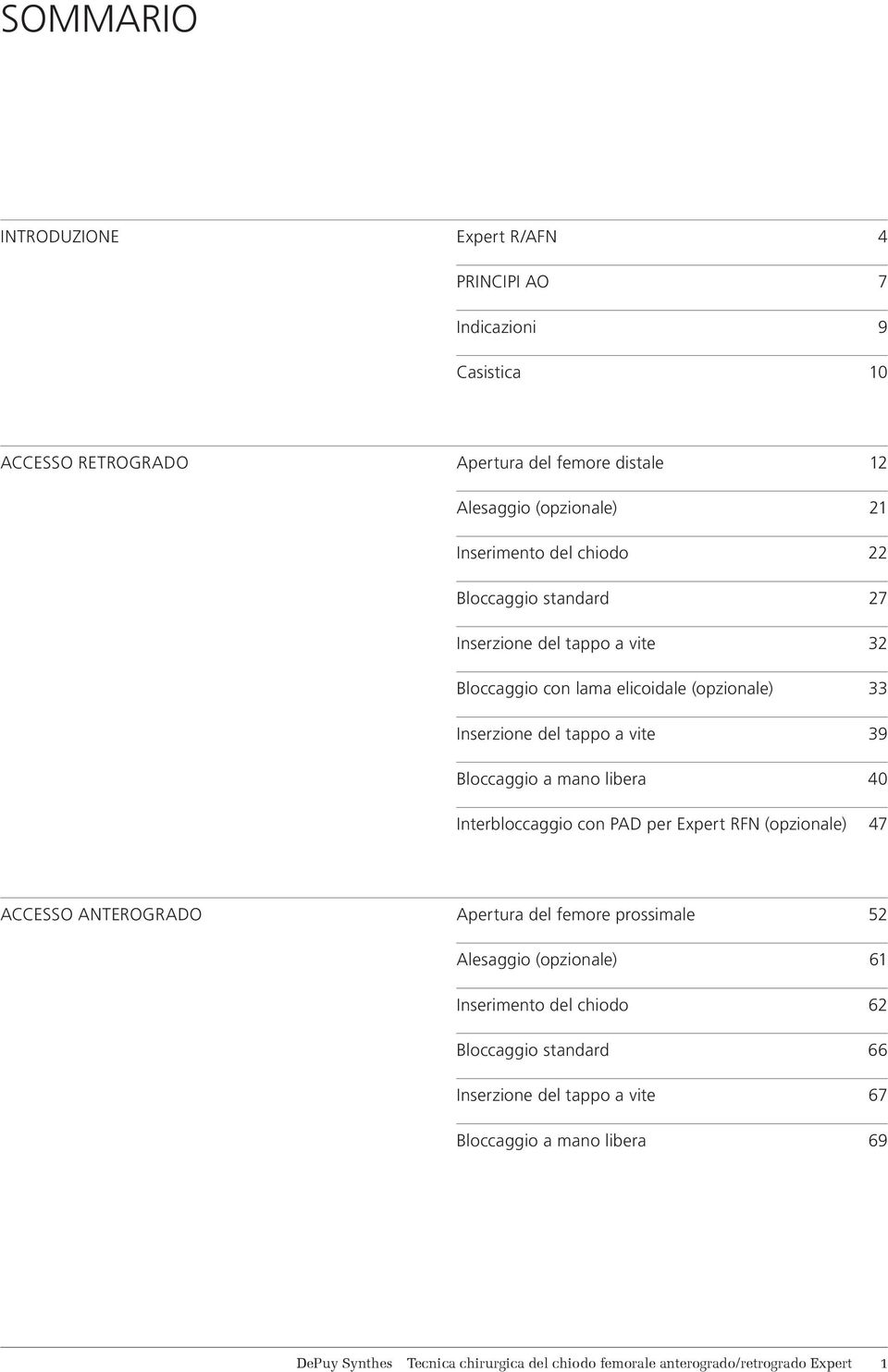 libera 40 Interbloccaggio con PAD per Expert RFN (opzionale) 47 ACCESSO ANTEROGRADO Apertura del femore prossimale 52 Alesaggio (opzionale) 61 Inserimento del chiodo