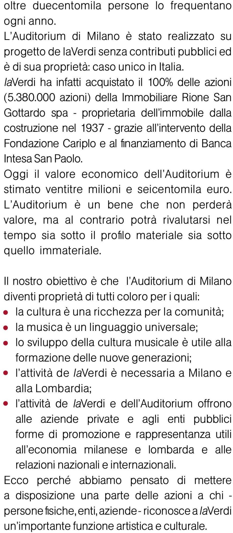 000 azioni) della Immobiliare Rione San Gottardo spa - proprietaria dell immobile dalla costruzione nel 1937 - grazie all intervento della Fondazione Cariplo e al finanziamento di Banca Intesa San