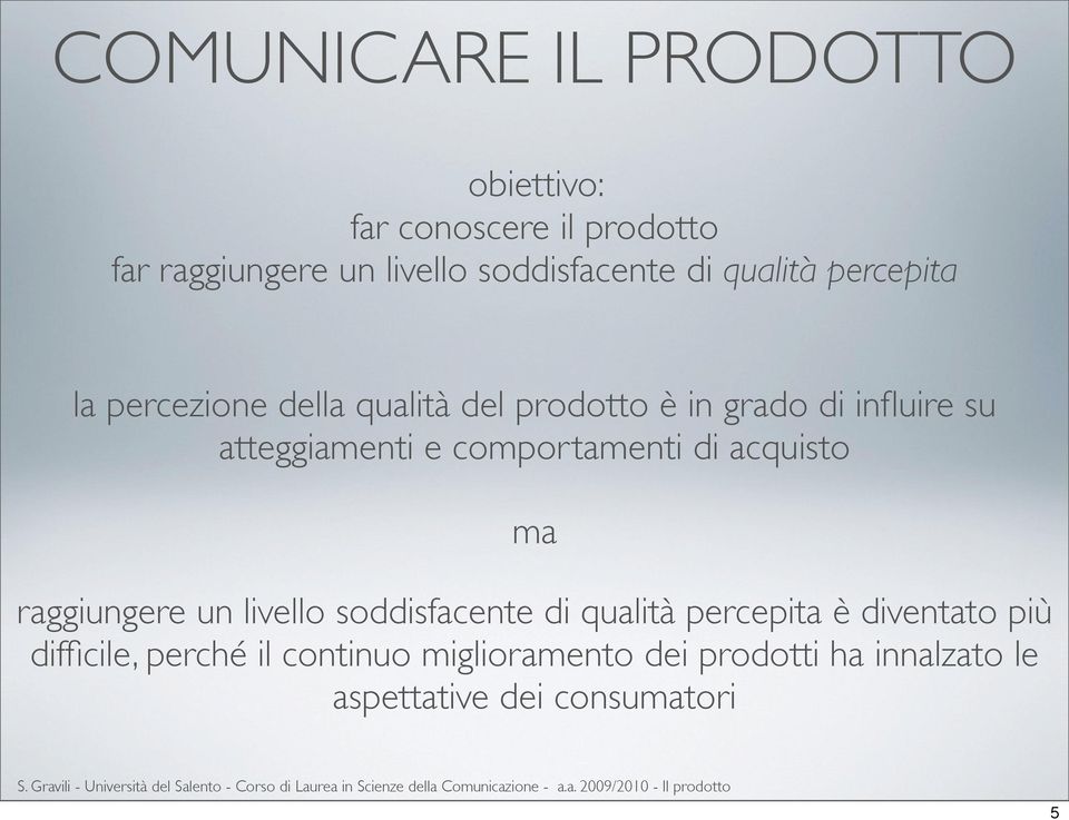 e comportamenti di acquisto ma raggiungere un livello soddisfacente di qualità percepita è diventato