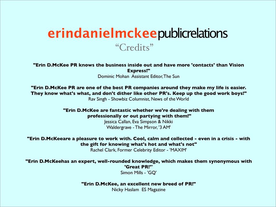 " Rav Singh - Showbiz Columnist, News of the World "Erin D.McKee are fantastic whether we're dealing with them professionally or out partying with them!