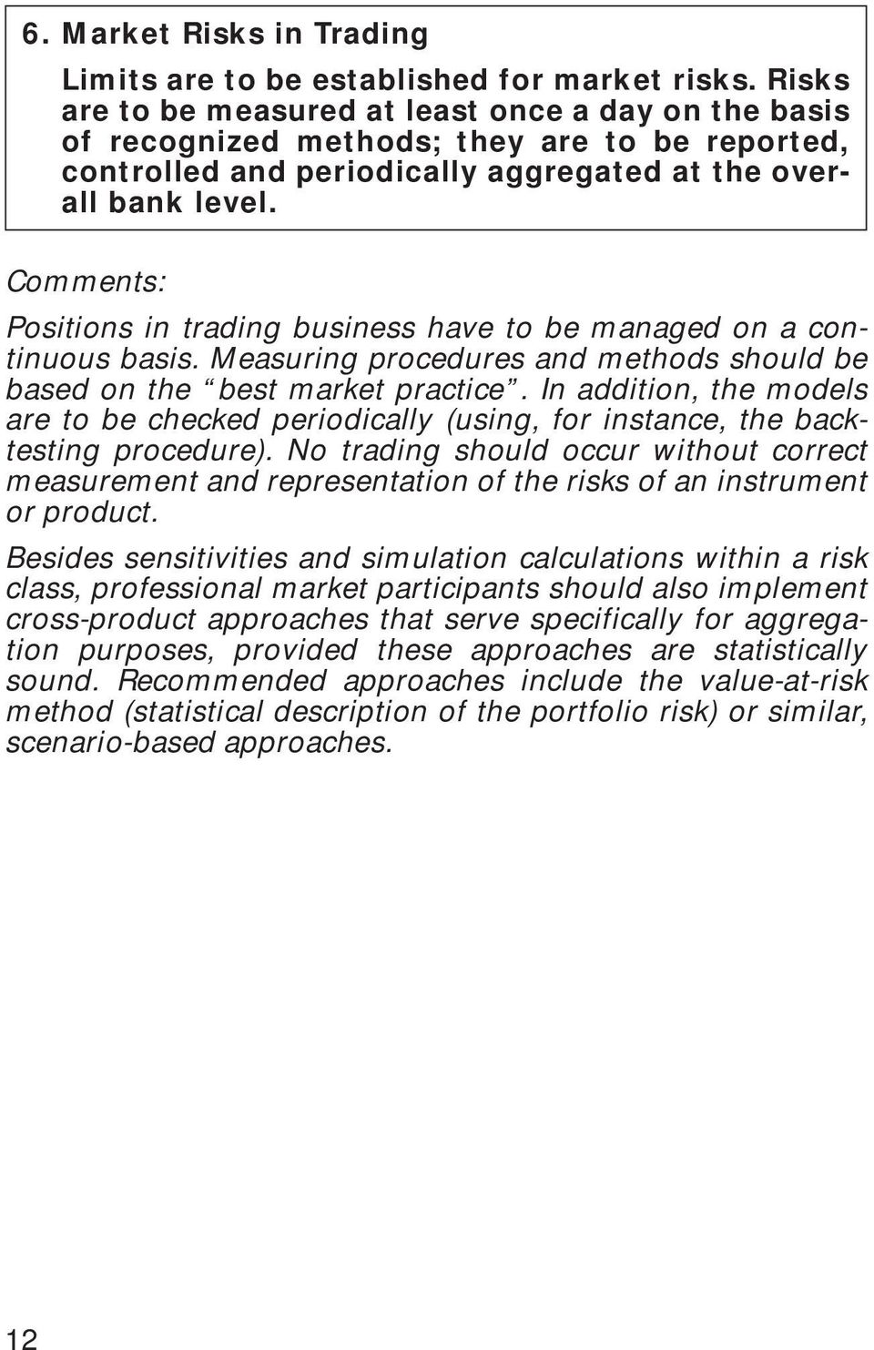 Comments: Positions in trading business have to be managed on a continuous basis. Measuring procedures and methods should be based on the best market practice.