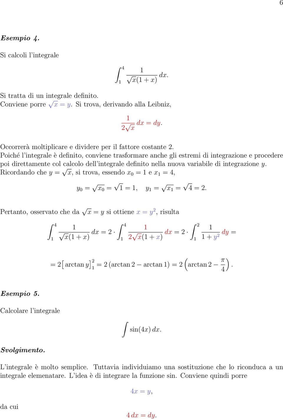 Poiché l integrale è definito, conviene trasformare anche gli estremi di integrazione e procedere poi direttamente col calcolo dell integrale definito nella nuova variabile di integrazione y.