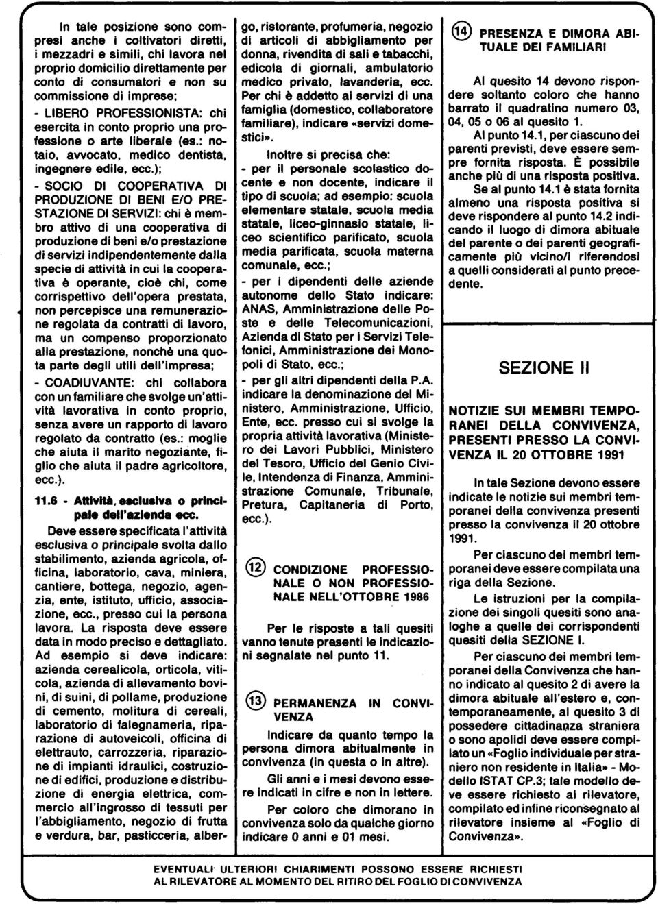 ); SC D CPERATVA D PRDZNE D BEN / PRE STAZNE D SERVZ: chi 6 membr ttiv di un cpertiv di prduzine di beni el prestzine di servizi indipendentemente dll specie di ttivit in cui l cpertiv 6 pernte, ci6