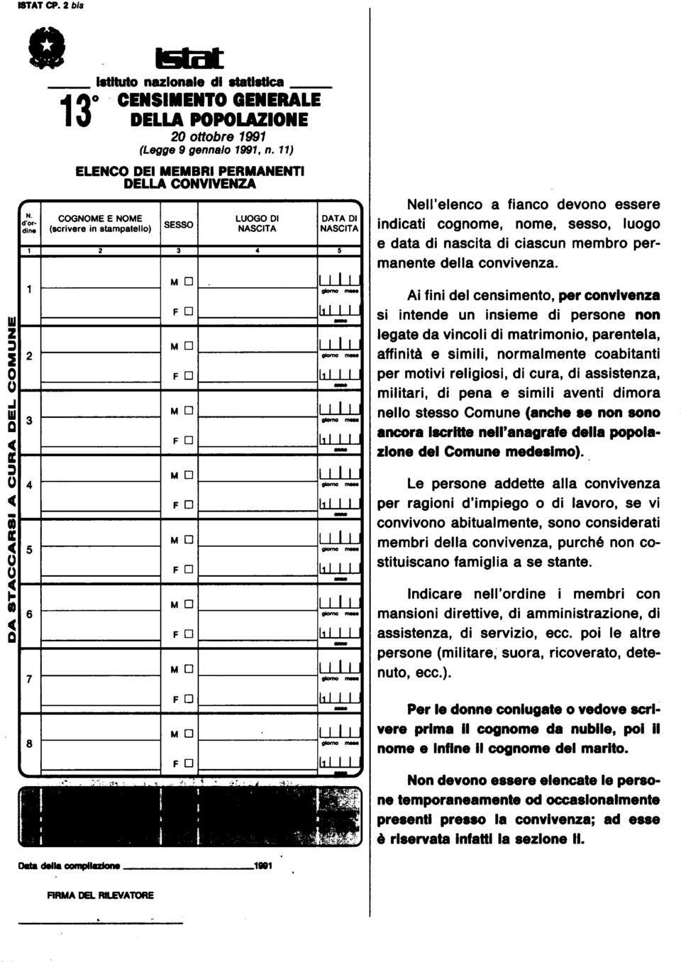 Ai fini del censiment, per cnvivenz si intende un insieme di persne nn legte d vincli di mtrimni, prentel, ffinit e simili, nrmlmente cbitnti per mtivi religisi, di cur, di ssistenz, militri, di pen