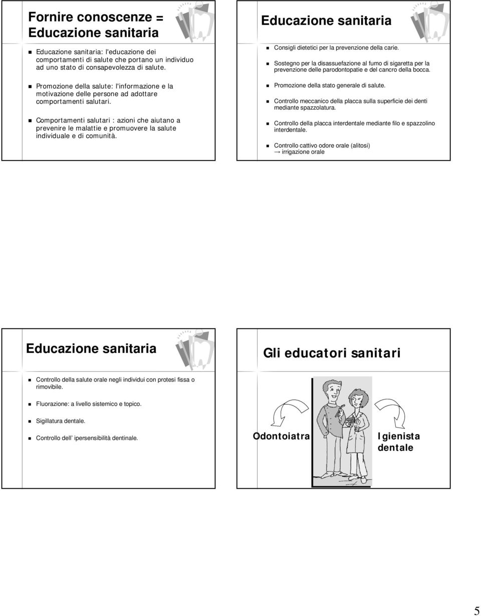 Comportamenti salutari : azioni che aiutano a prevenire le malattie e promuovere la salute individuale e di comunità. Educazione sanitaria Consigli dietetici per la prevenzione della carie.