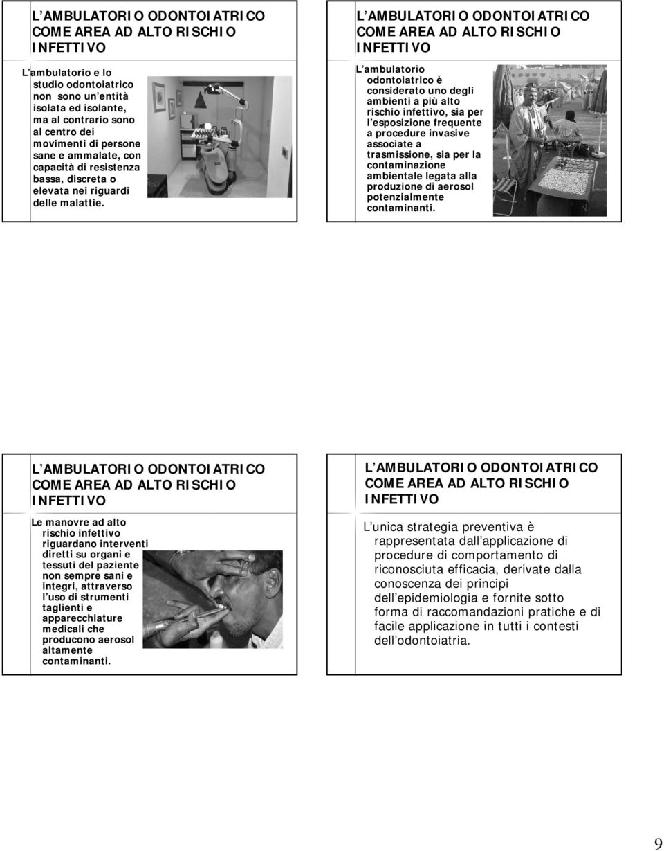 L AMBULATORIO ODONTOIATRICO COME AREA AD ALTO RISCHIO INFETTIVO L ambulatorio odontoiatrico è considerato uno degli ambienti a più alto rischio infettivo, sia per l esposizione frequente a procedure