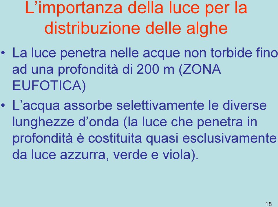 acqua assorbe selettivamente le diverse lunghezze d onda (la luce che