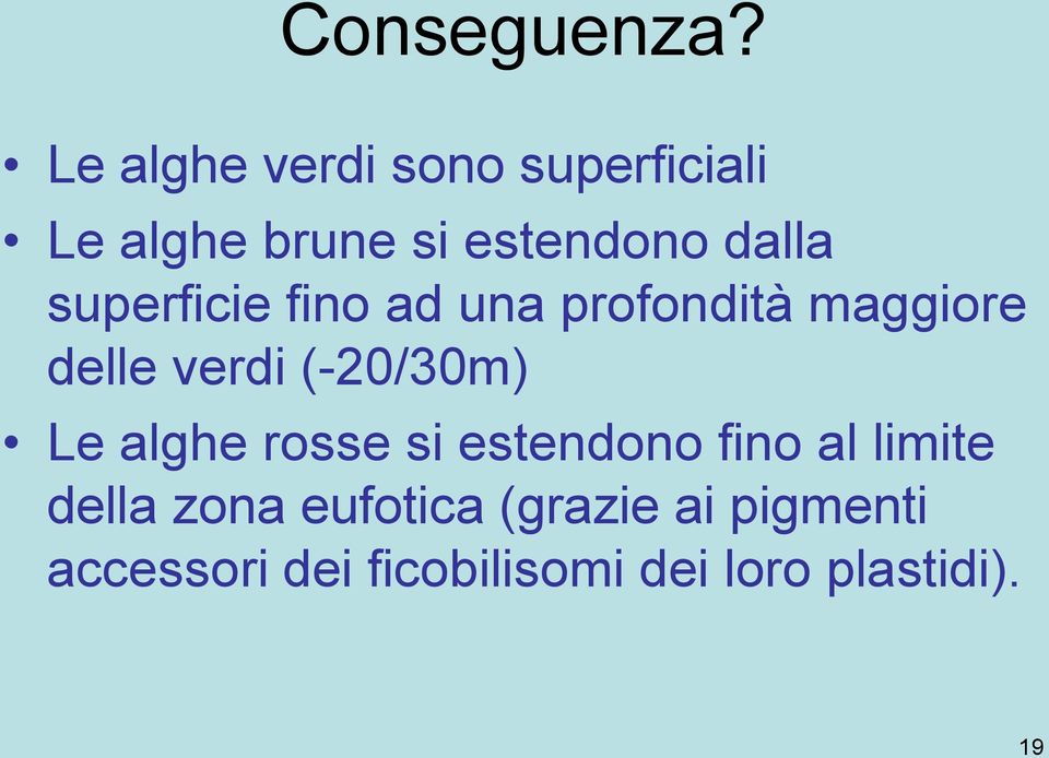 superficie fino ad una profondità maggiore delle verdi (-20/30m) Le