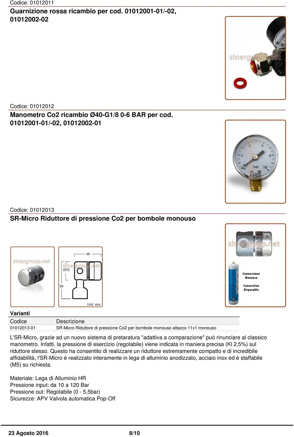 grazie ad un nuovo sistema di pretaratura "adattiva a comparazione" può rinunciare al classico manometro.