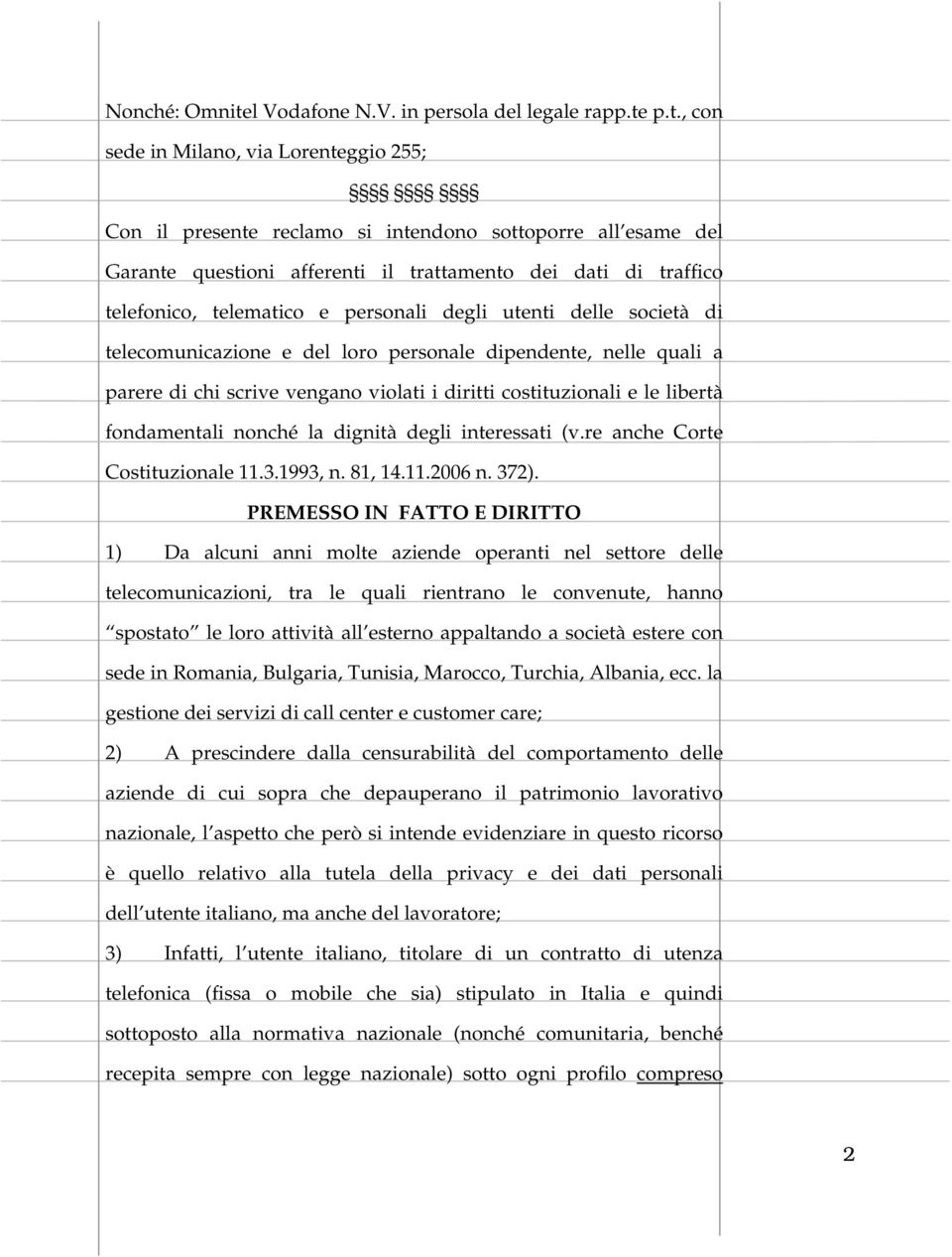 p.t., con sede in Milano, via Lorenteggio 255; Con il presente reclamo si intendono sottoporre all esame del Garante questioni afferenti il trattamento dei dati di traffico telefonico, telematico e