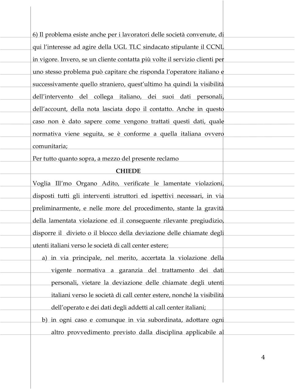 visibilità dell intervento del collega italiano, dei suoi dati personali, dell account, della nota lasciata dopo il contatto.